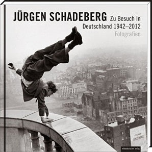 Jürgen Schadeberg – Zu Besuch in Deutschland 1942 – 2012